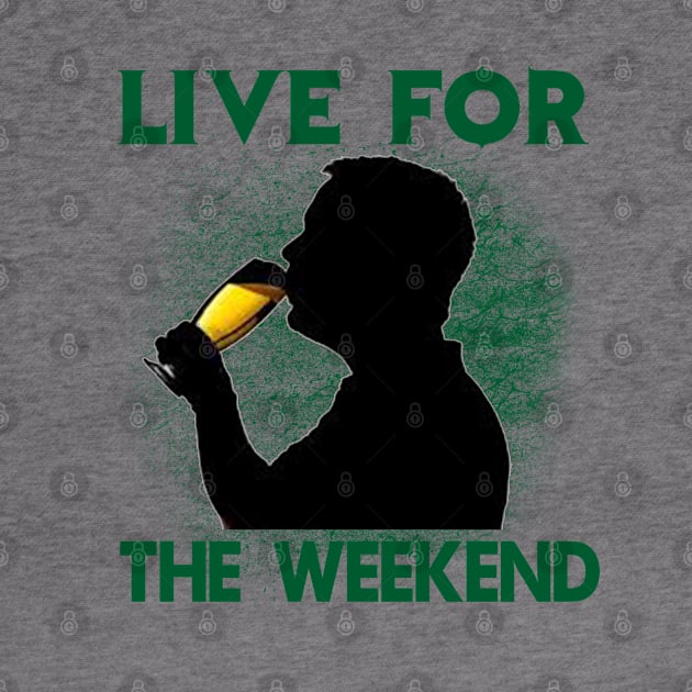 Live For The Weekend - Gift For Beer Lover by ThePowerElite